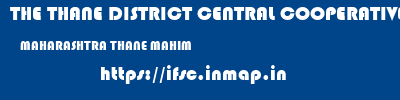 THE THANE DISTRICT CENTRAL COOPERATIVE BANK LIMITED  MAHARASHTRA THANE MAHIM   ifsc code